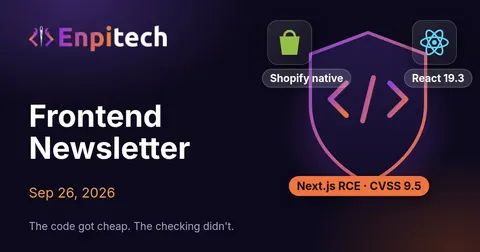 Frontend Newsletter · Sep 26 · The Code Got Cheap. The Checking Didn't