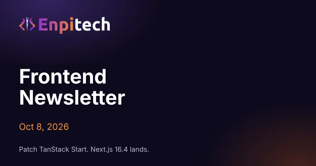 Frontend Newsletter · Oct 8 · Patch TanStack Start, Meet Next.js 16.4