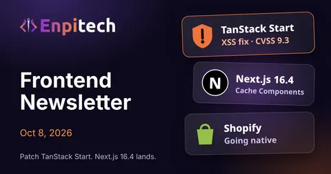 Frontend Newsletter · Oct 8 · Patch TanStack Start, Meet Next.js 16.4