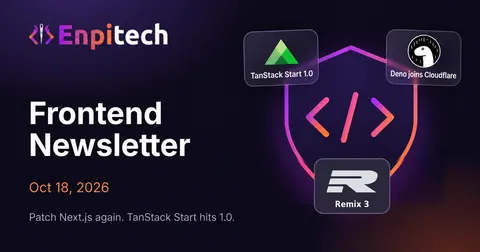 Frontend Newsletter · Oct 18 · Patch Next.js Again, TanStack Start Hits 1.0